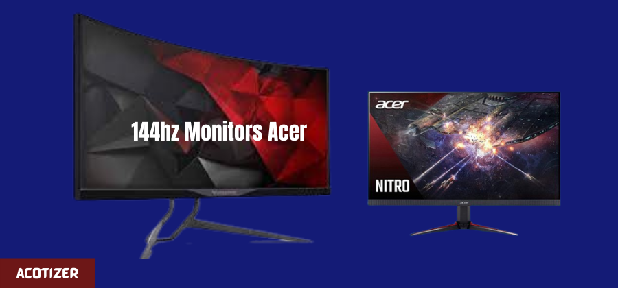 High-performing Acer 144hz monitors - find the best options here