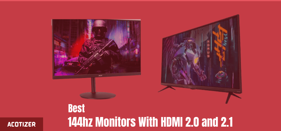 Best 144HZ Monitors With HDMI 2.0 and 2.1