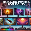 Best gaming monitors under 250 USD lineup ASUS VG259QM KTC H34S18S MSI MAG 275UPD E14